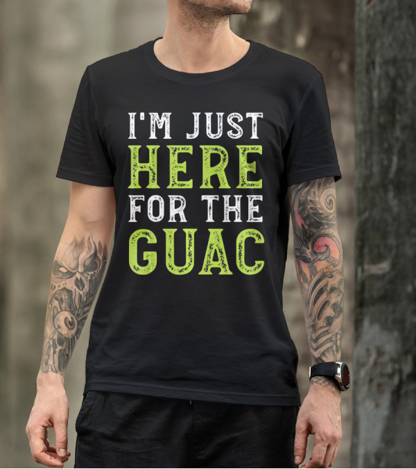 I'm Just Here For The Guac T-Shirt