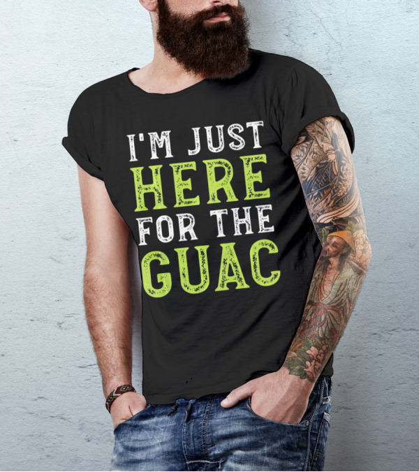 I'm Just Here For The Guac T-Shirt