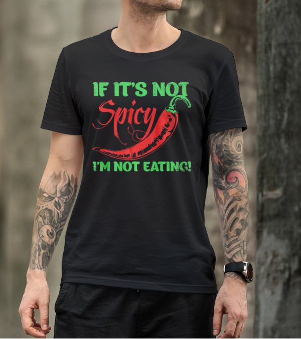 If It's Not Spicy I'm Not Eating Chili Pepper T-Shirt