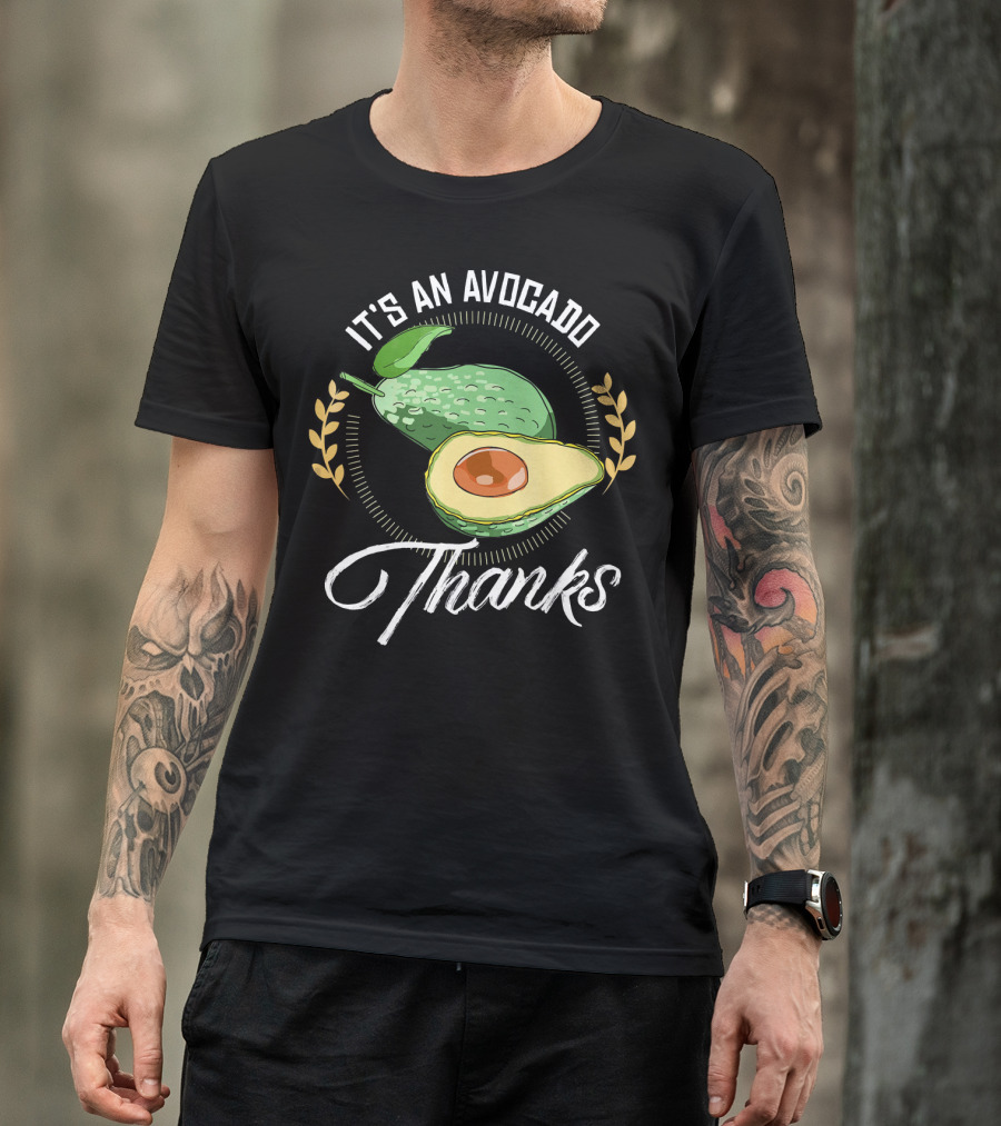 It's An Avocado Thanks Avocado Green Fruit T-Shirt