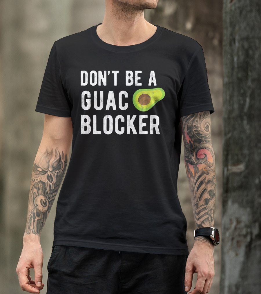 DON'T BE A GUAC BLOCKER Avocado Joke T-Shirt