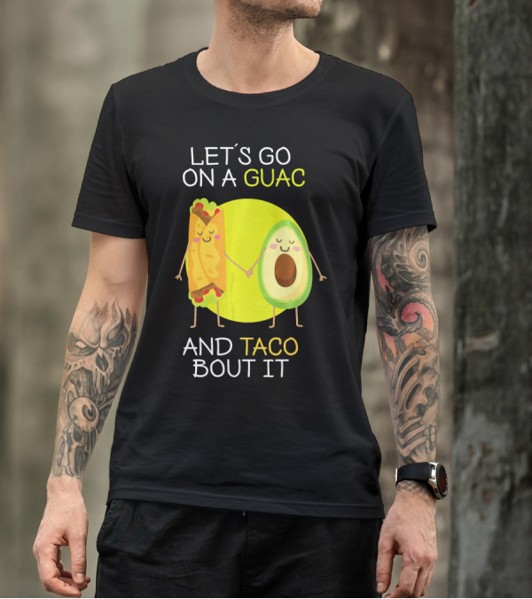LET'S GO ON A GUAC AND TACO BOUT IT T-Shirt