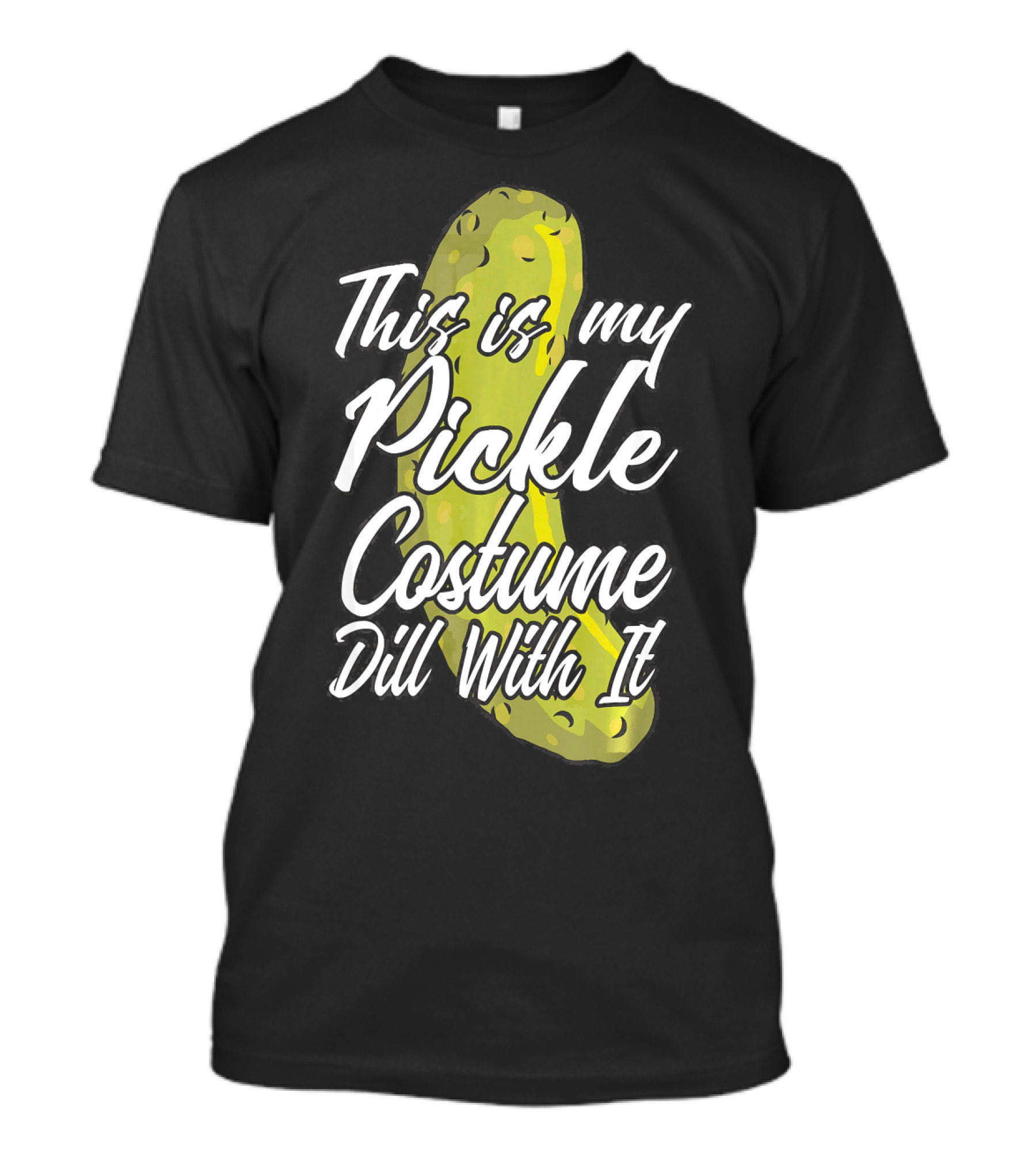 This Is My Pickle Costume Dill With It Fun Halloween Phrase T-Shirt