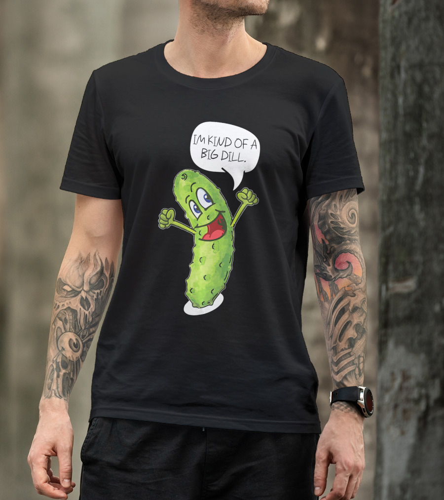 Im Kind Of A Big Dill Funny Pickle With Speech Bubble T-Shirt