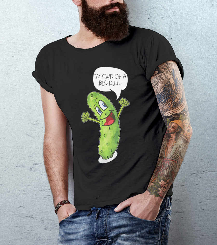 Im Kind Of A Big Dill Funny Pickle With Speech Bubble T-Shirt