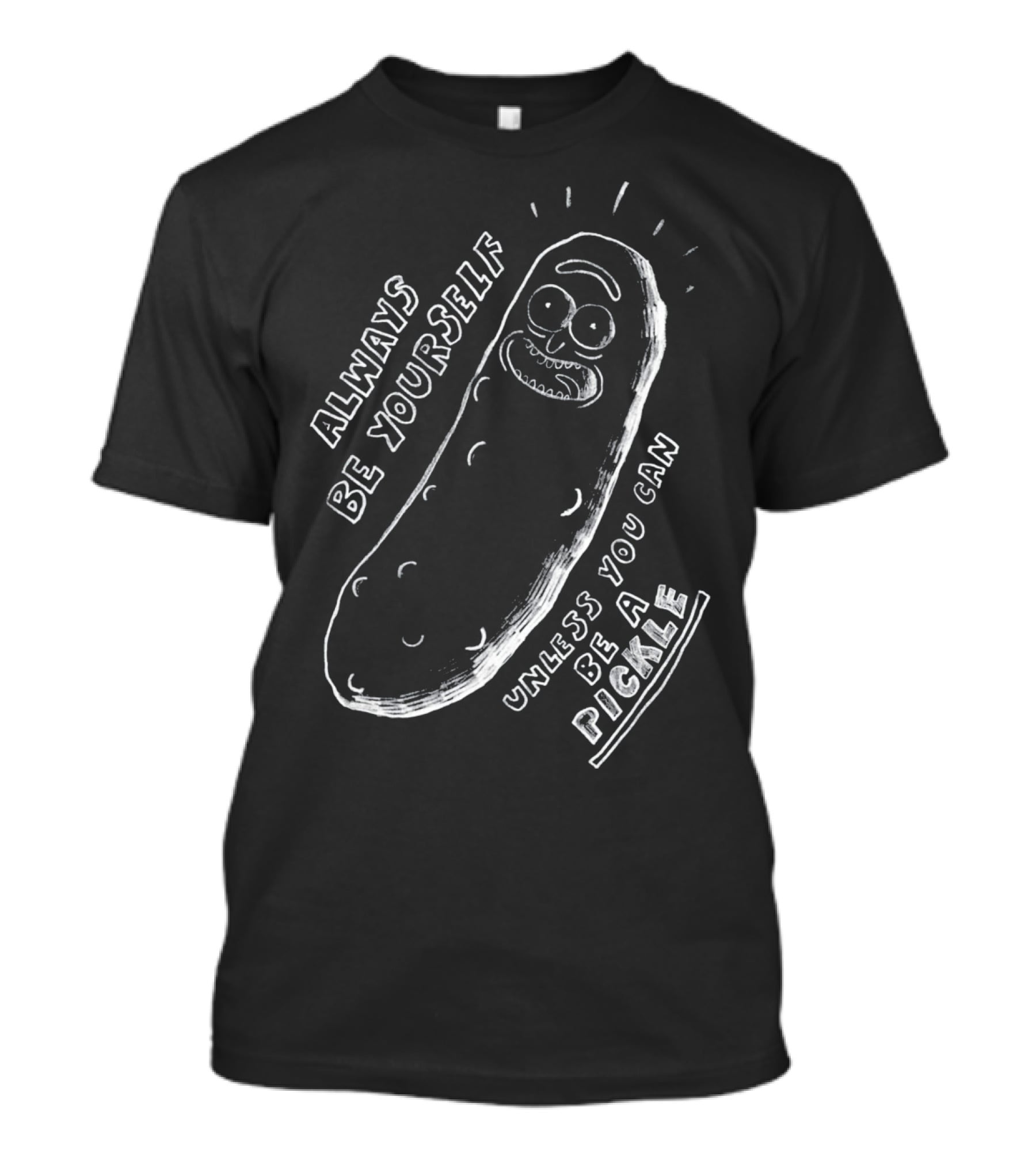 Always Be Yourself Unless You Can Be A Pickle T-Shirt
