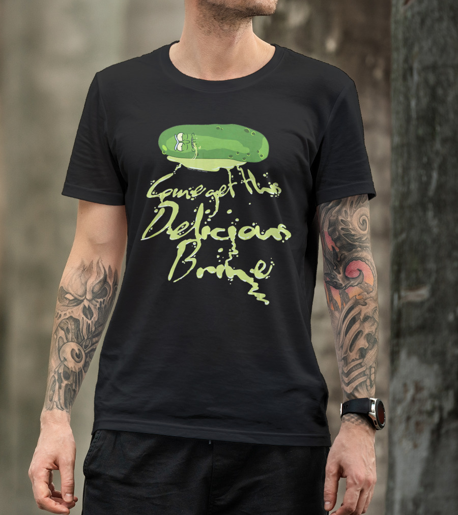 Rick And Morty Pickle Rick Come Get This Delicious Brine T-Shirt
