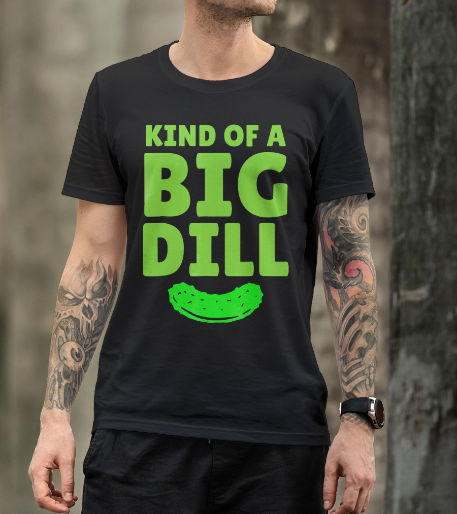Kind Of A Big Dill Pickles Gherkin T-Shirt