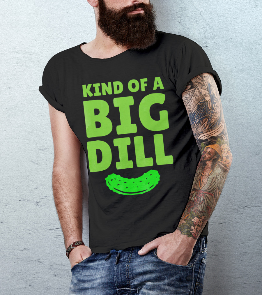 Kind Of A Big Dill Pickles Gherkin T-Shirt