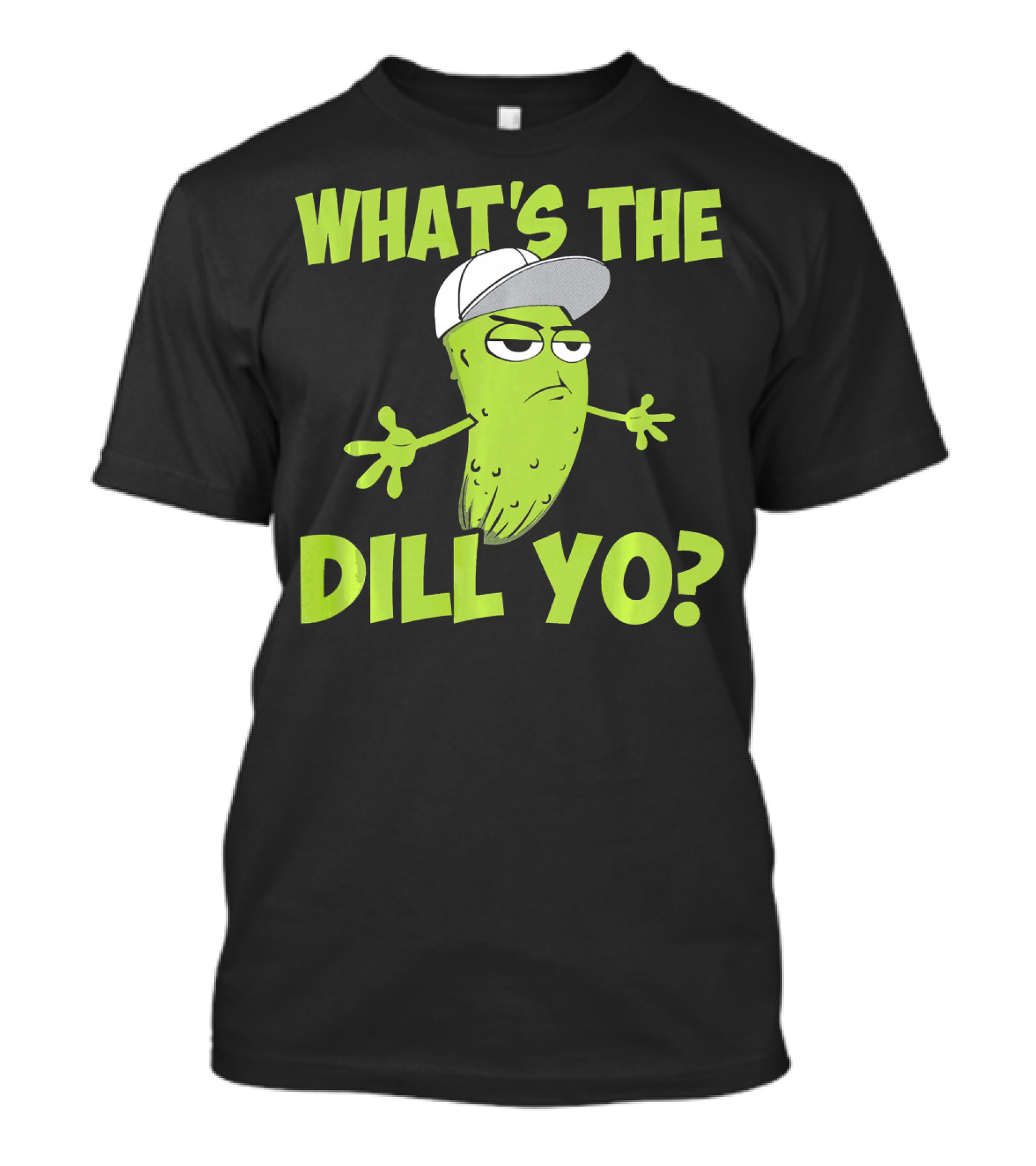 What's The Dill Yo Funny Pickle With Hat And Attitude T-Shirt