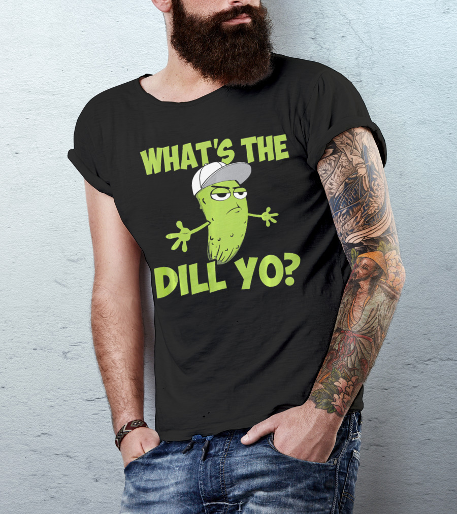 What's The Dill Yo Funny Pickle With Hat And Attitude T-Shirt
