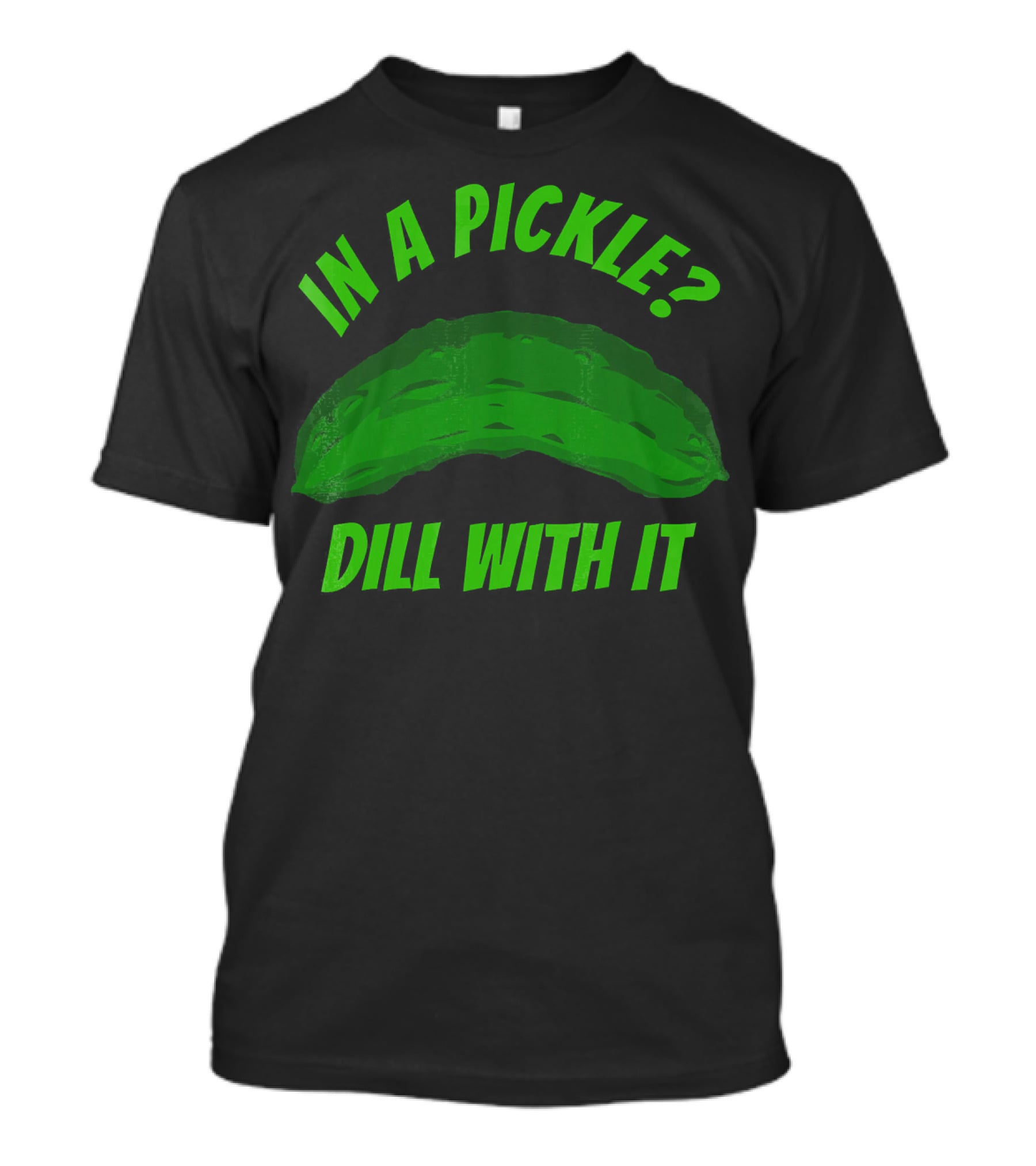 In A Pickle? Dill With It Pun Fun T-Shirt