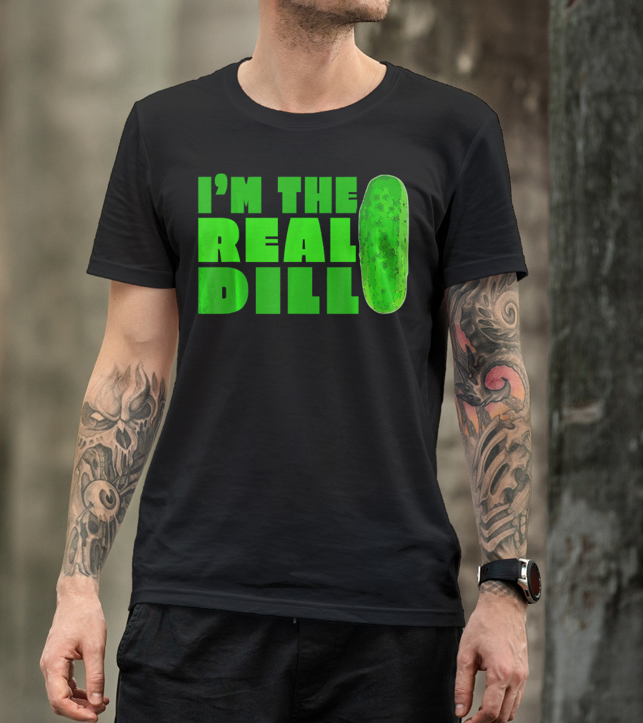 I'm The Real Dill Pickle T-Shirt