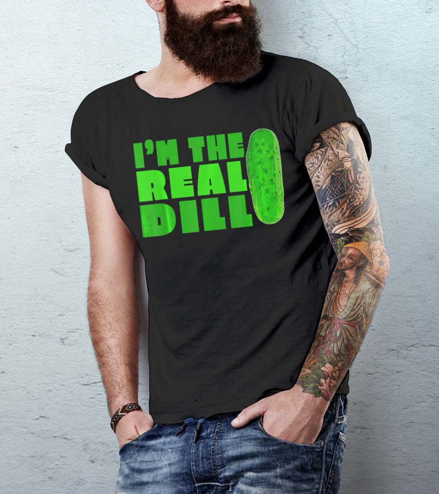I'm The Real Dill Pickle T-Shirt