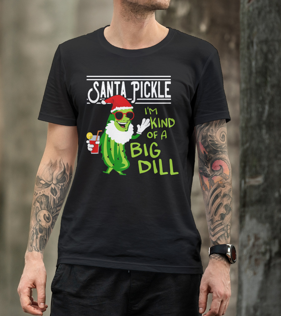 Santa Pickle I'm Kind Of A Big Dill T-Shirt