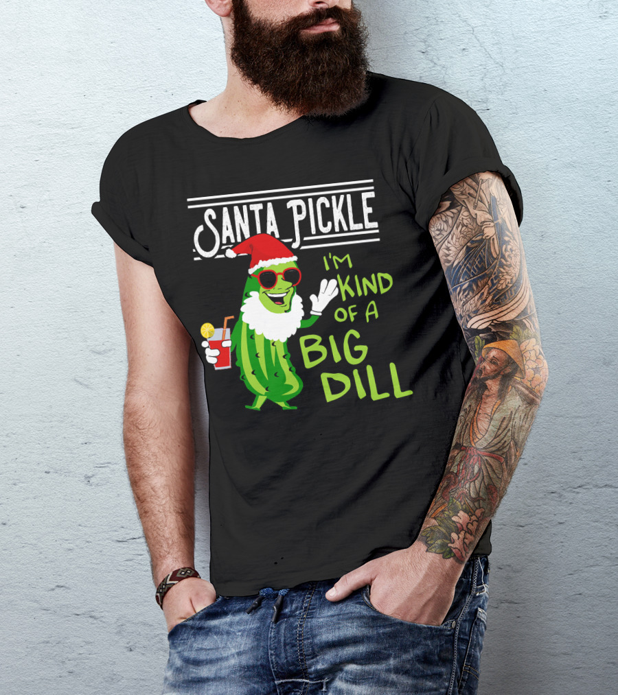 Santa Pickle I'm Kind Of A Big Dill T-Shirt