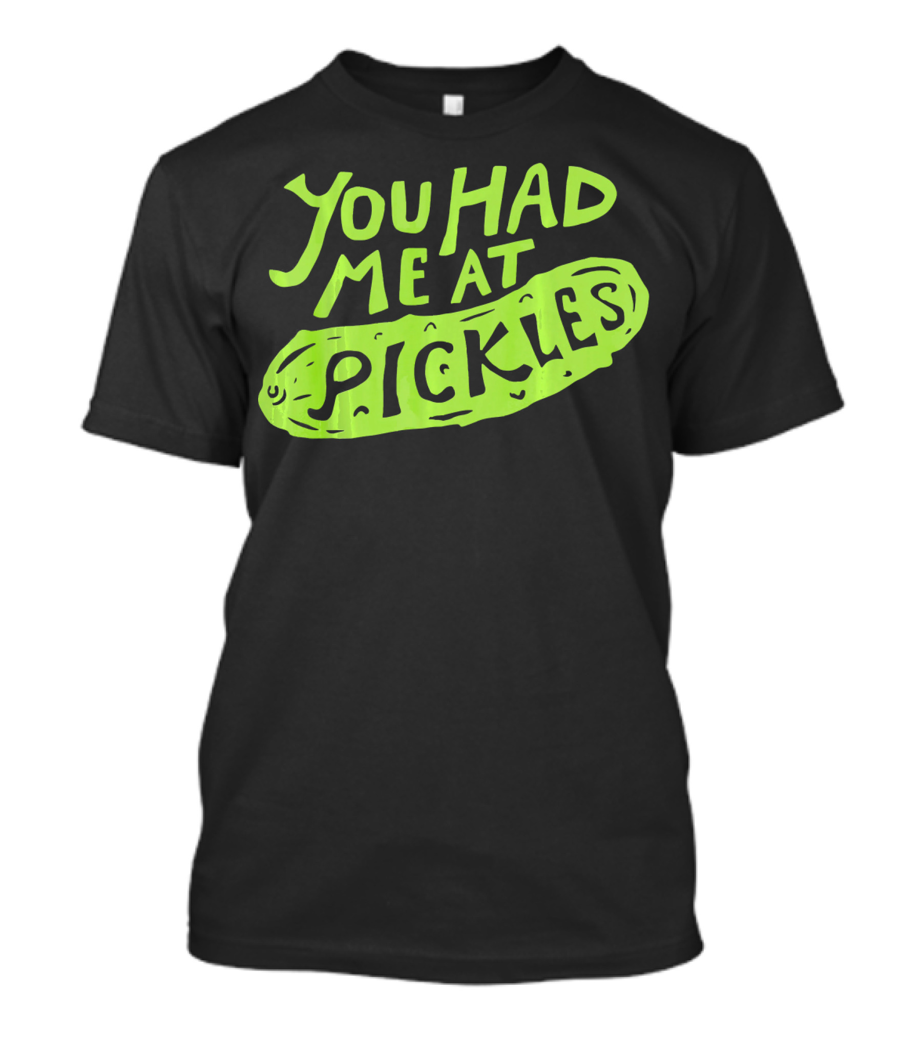 You Had Me At Pickles Love Pickles Green Pickle Text T-Shirt