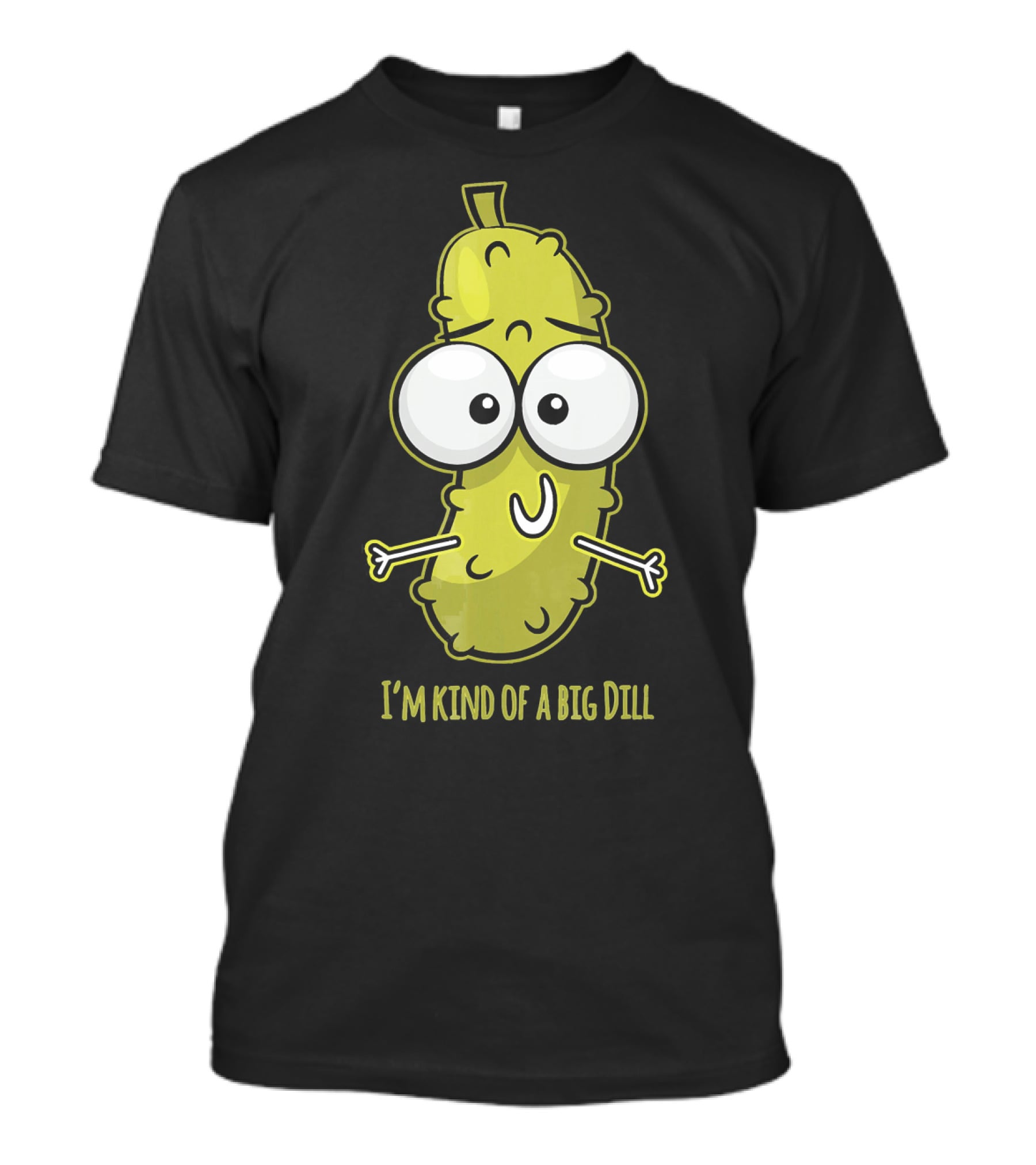 I'm Kind Of A Big Dill Pickle With Cartoon Eyes T-Shirt
