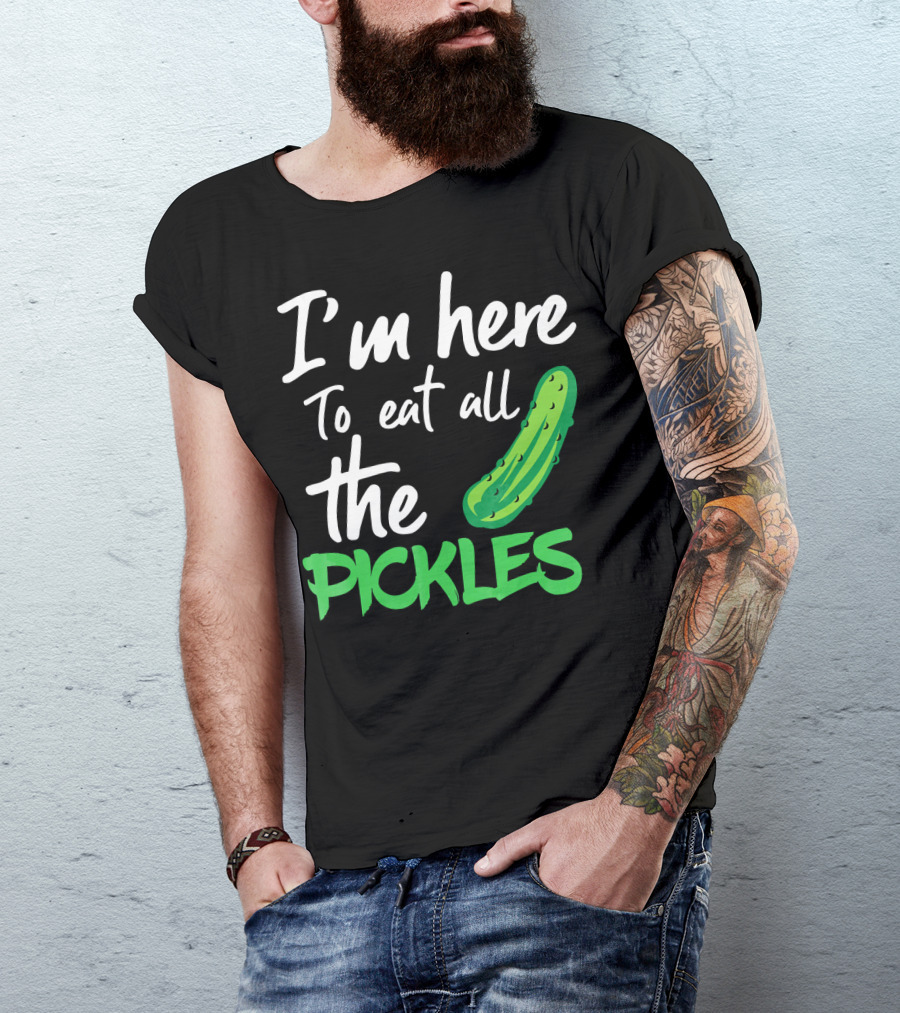 I'm Here To Eat All The Pickles Pickle Lover's Delight T-Shirt