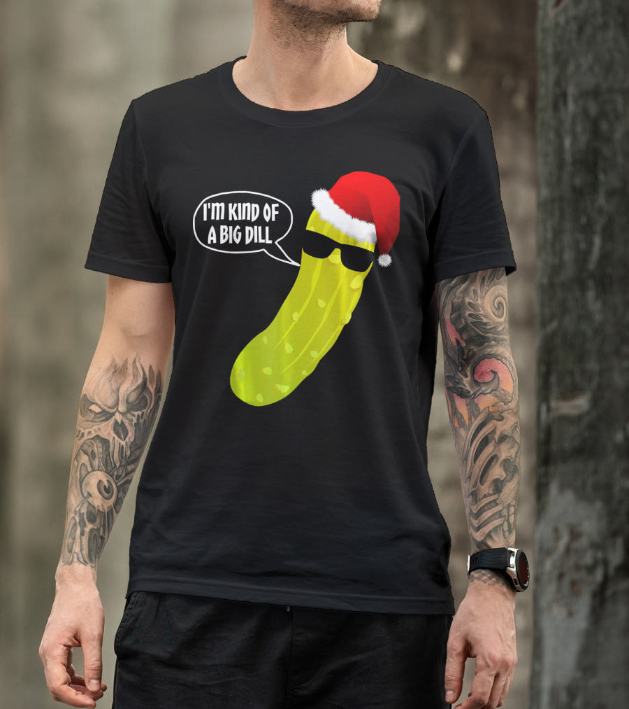 I'm Kind Of A Big Dill Funny Christmas Pickle T-Shirt