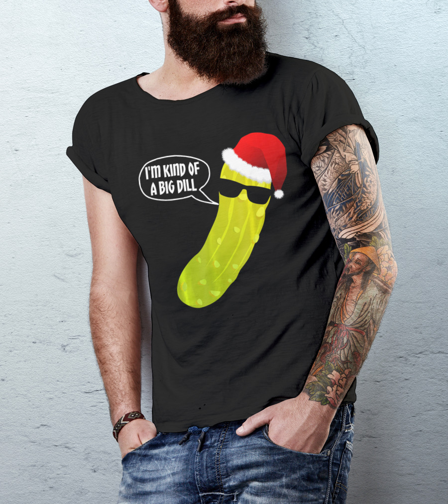 I'm Kind Of A Big Dill Funny Christmas Pickle T-Shirt