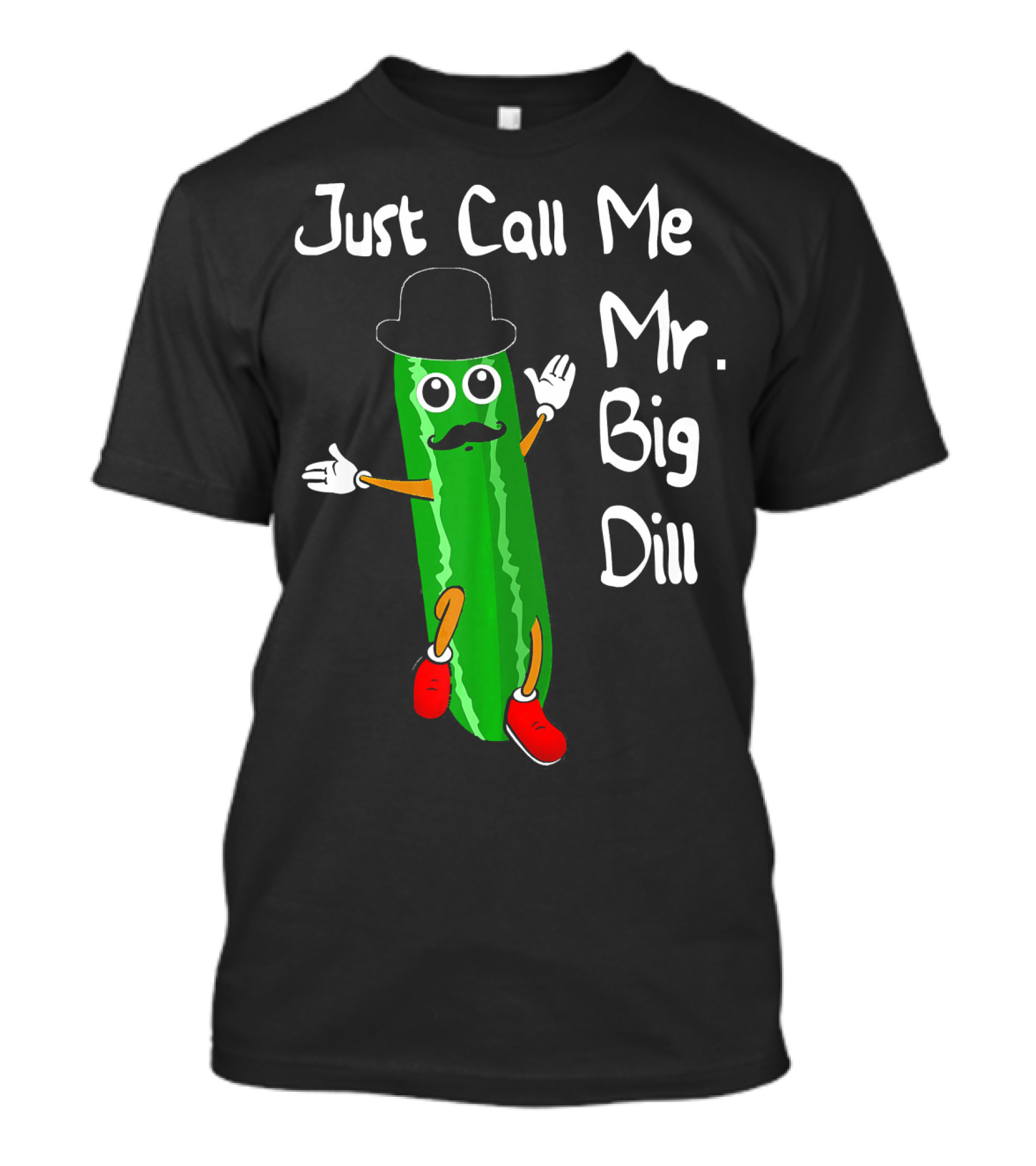 Just Call Me Mr. Big Dill Pickle Character With Hat And Mustache T-Shirt