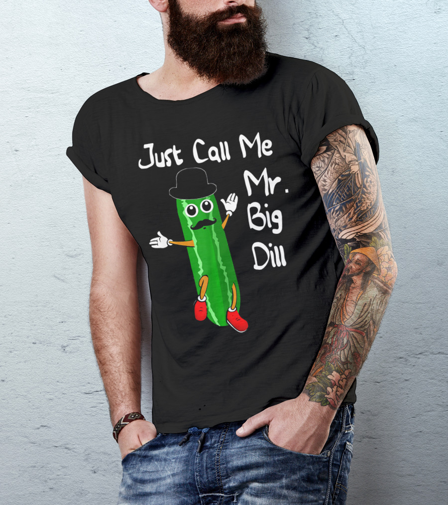Just Call Me Mr. Big Dill Pickle Character With Hat And Mustache T-Shirt