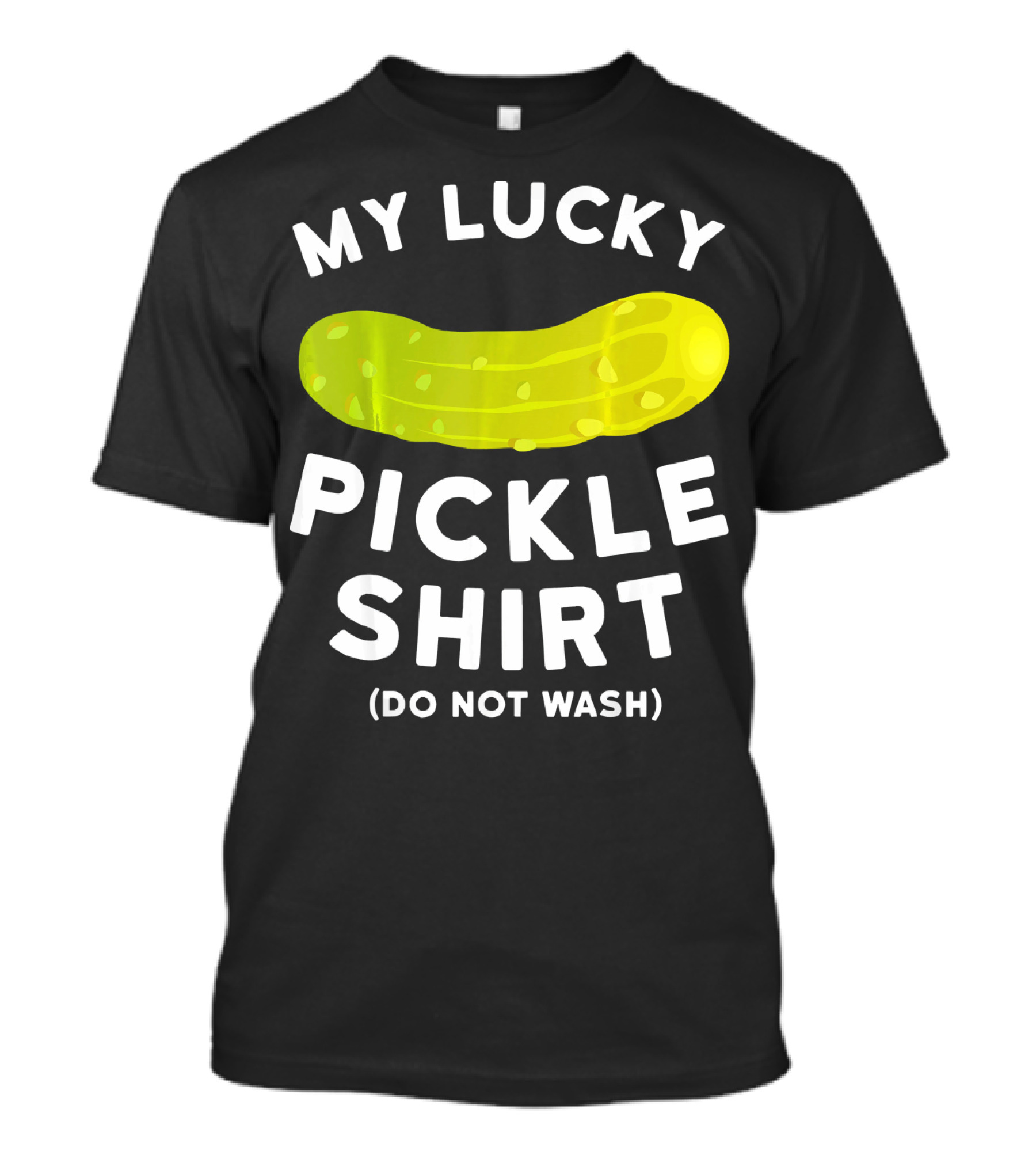 My Lucky Pickle Shirt Do Not Wash T-Shirt