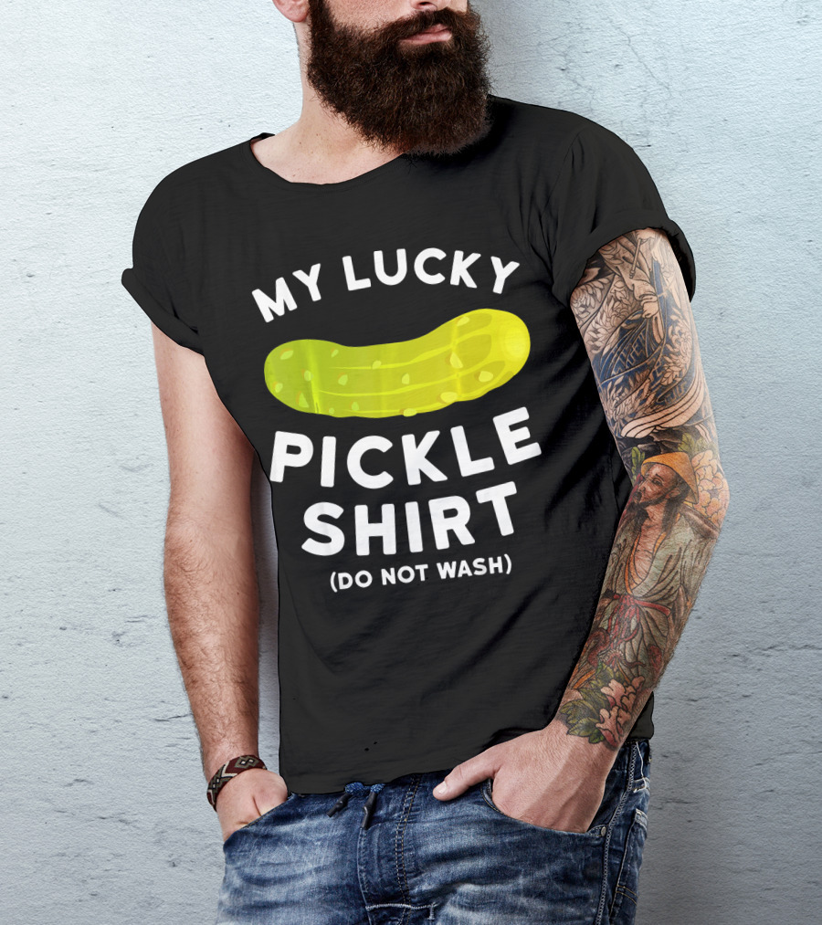 My Lucky Pickle Shirt Do Not Wash T-Shirt