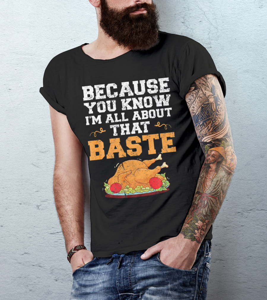 Because You Know I'm All About That Baste Turkey Pun T-Shirt