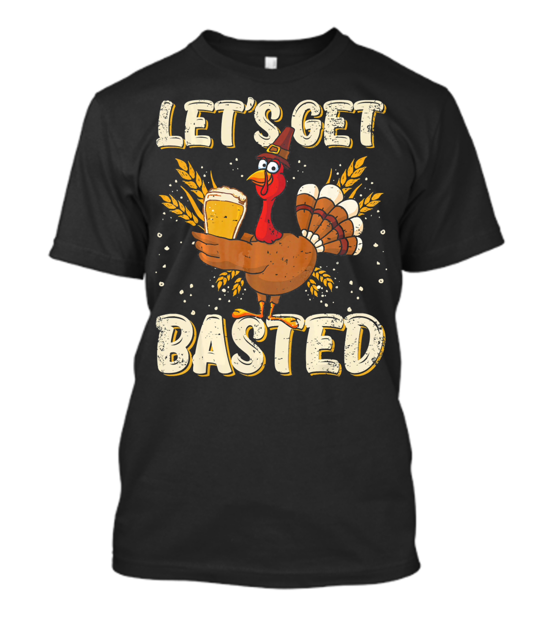 Let's Get Basted Thanksgiving Turkey Drin Beer Holiday T-Shirt
