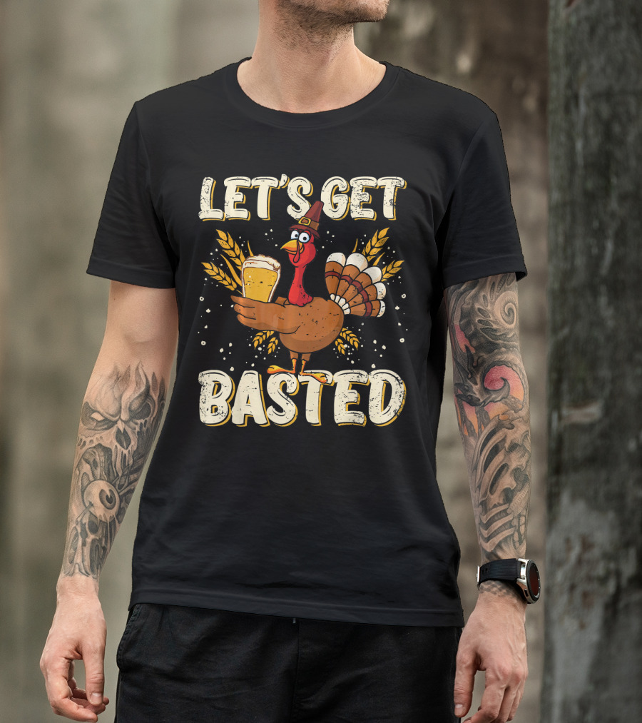 Let's Get Basted Thanksgiving Turkey Drin Beer Holiday T-Shirt