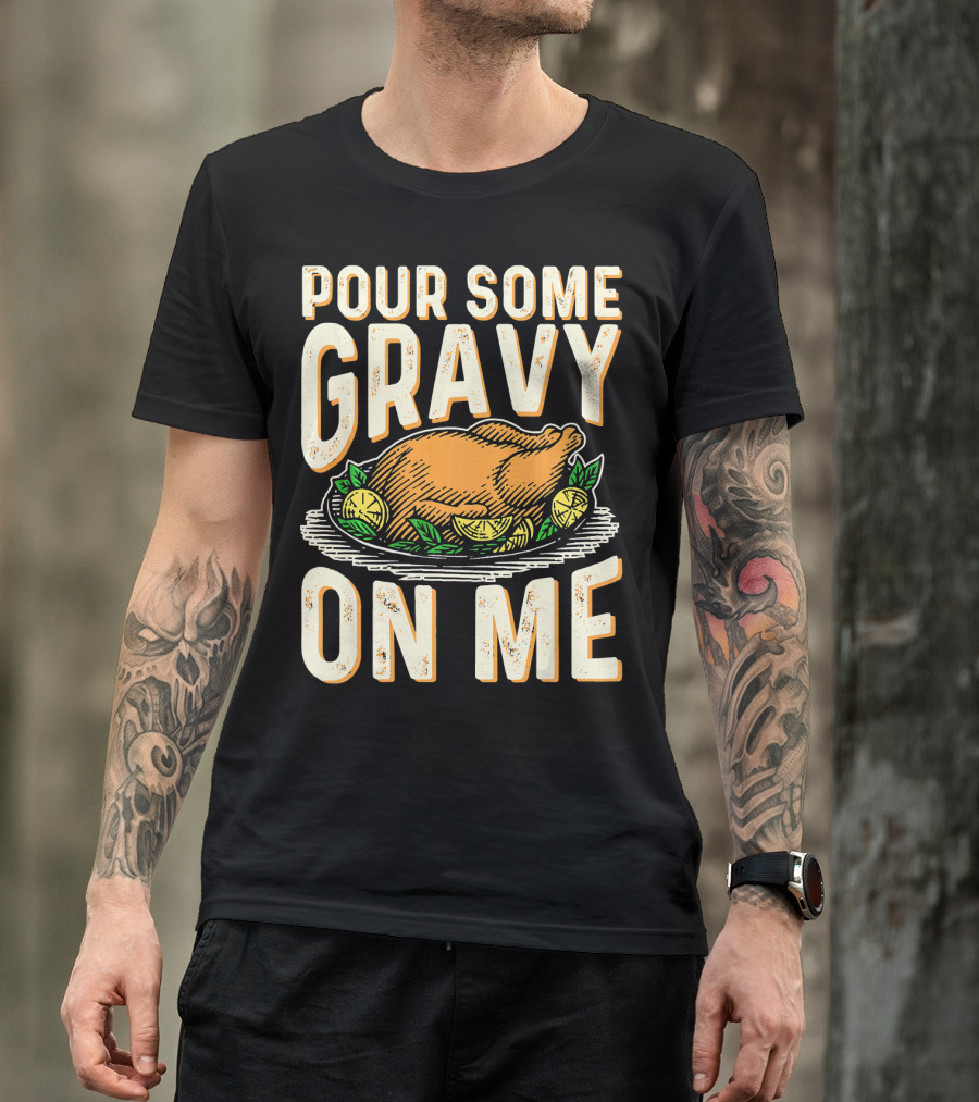 Pour Some Gravy On Me Turkey Funny Thank T-Shirt