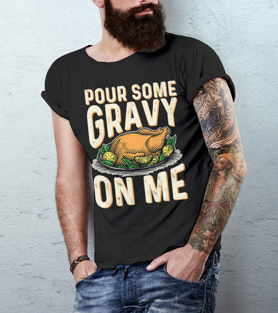 Pour Some Gravy On Me Turkey Funny Thank T-Shirt