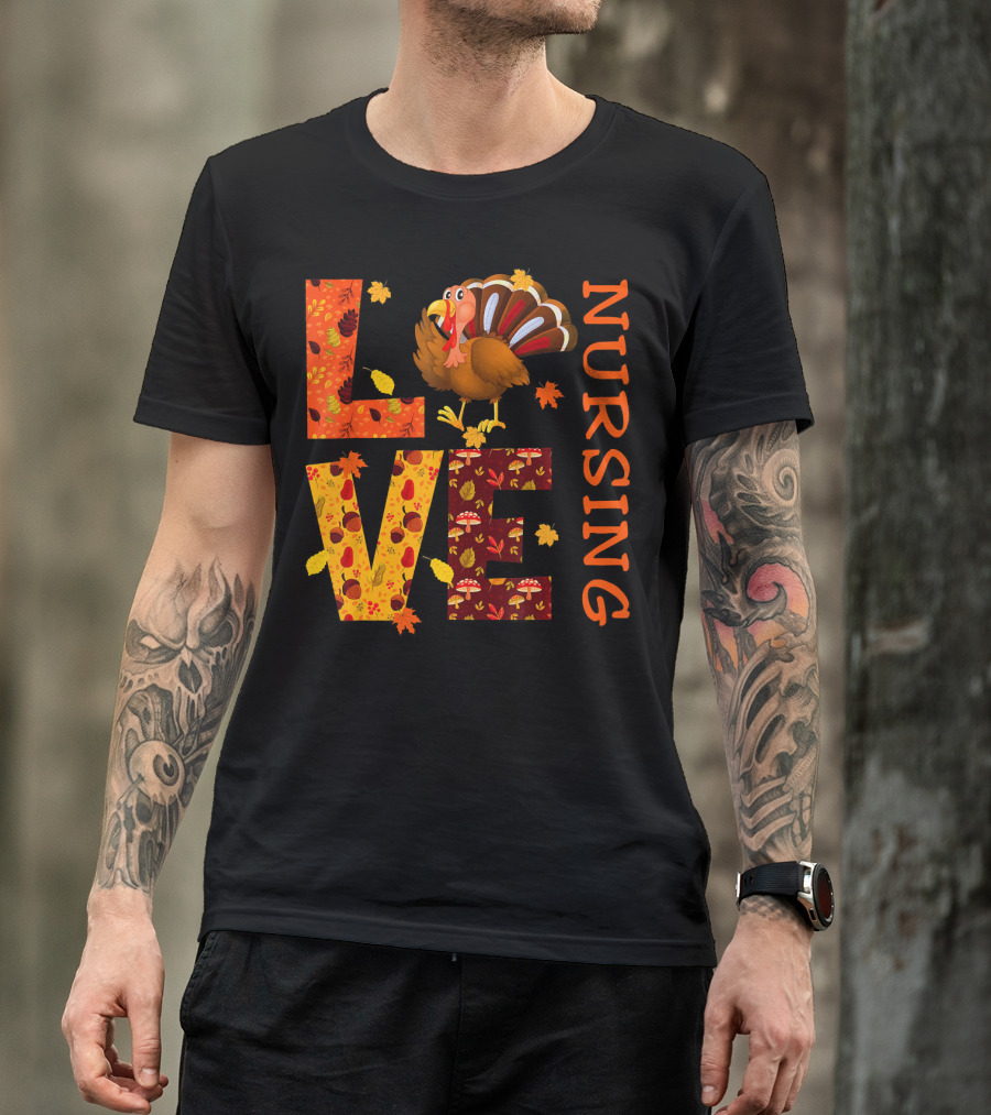 LOVE Nursing Nurse Turkey Autumn Thanksgiving T-Shirt