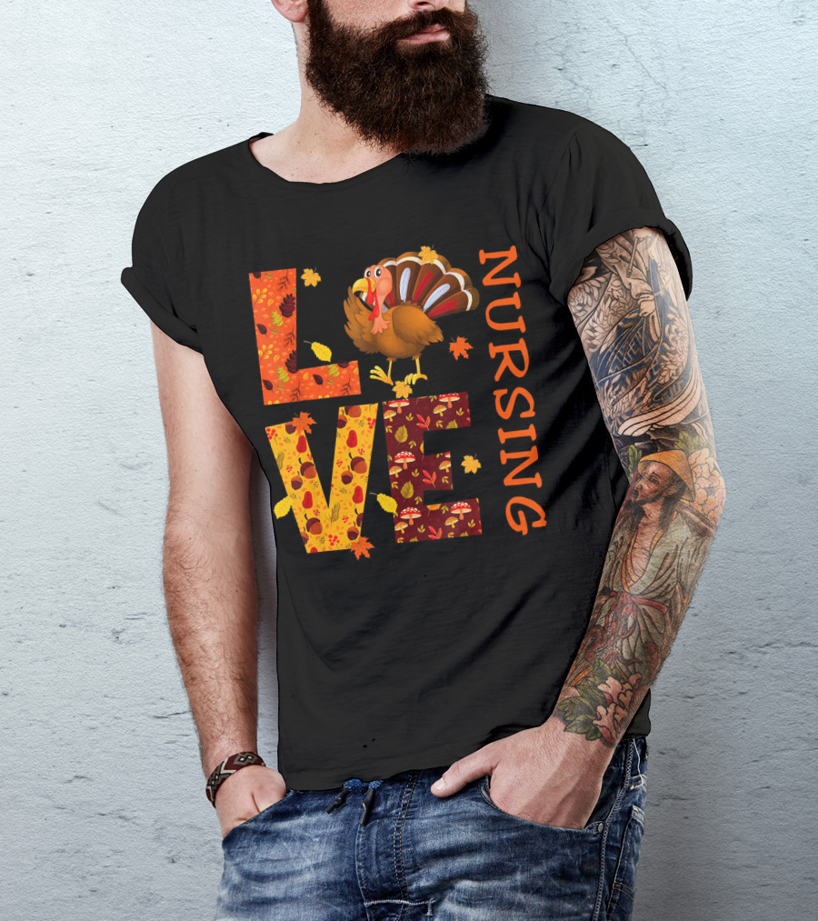LOVE Nursing Nurse Turkey Autumn Thanksgiving T-Shirt
