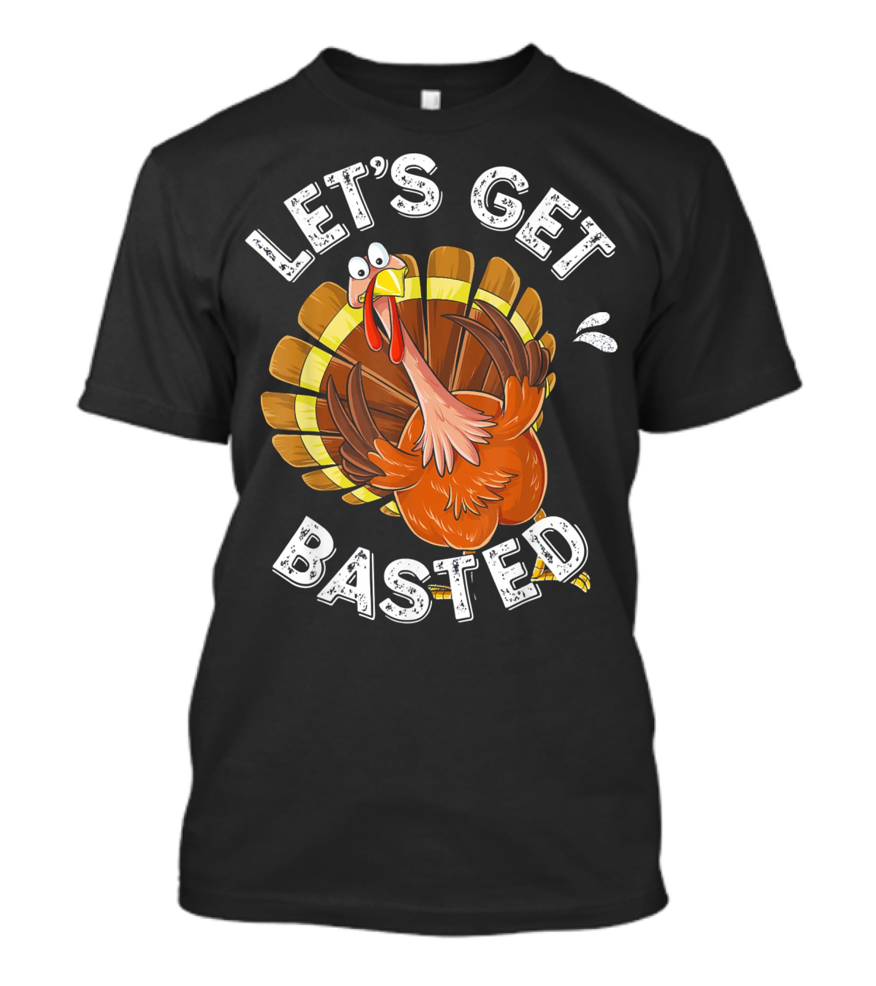 Let's Get Basted Funny Turkey Thanksgiving Humor T-Shirt