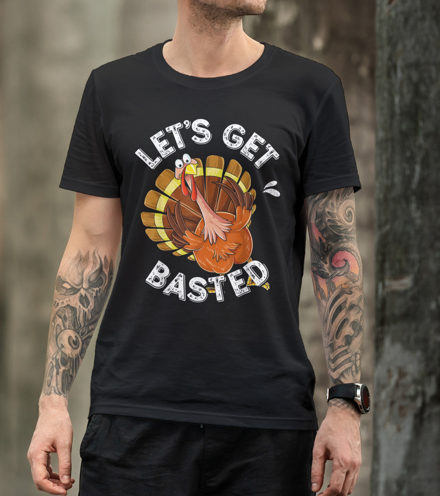 Let's Get Basted Funny Turkey Thanksgiving Humor T-Shirt