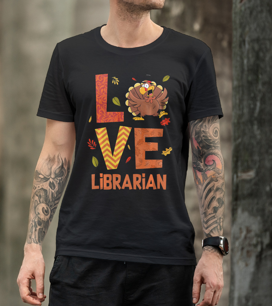 LOVE Librarian Turkey Autumn Fall Thanks T-Shirt