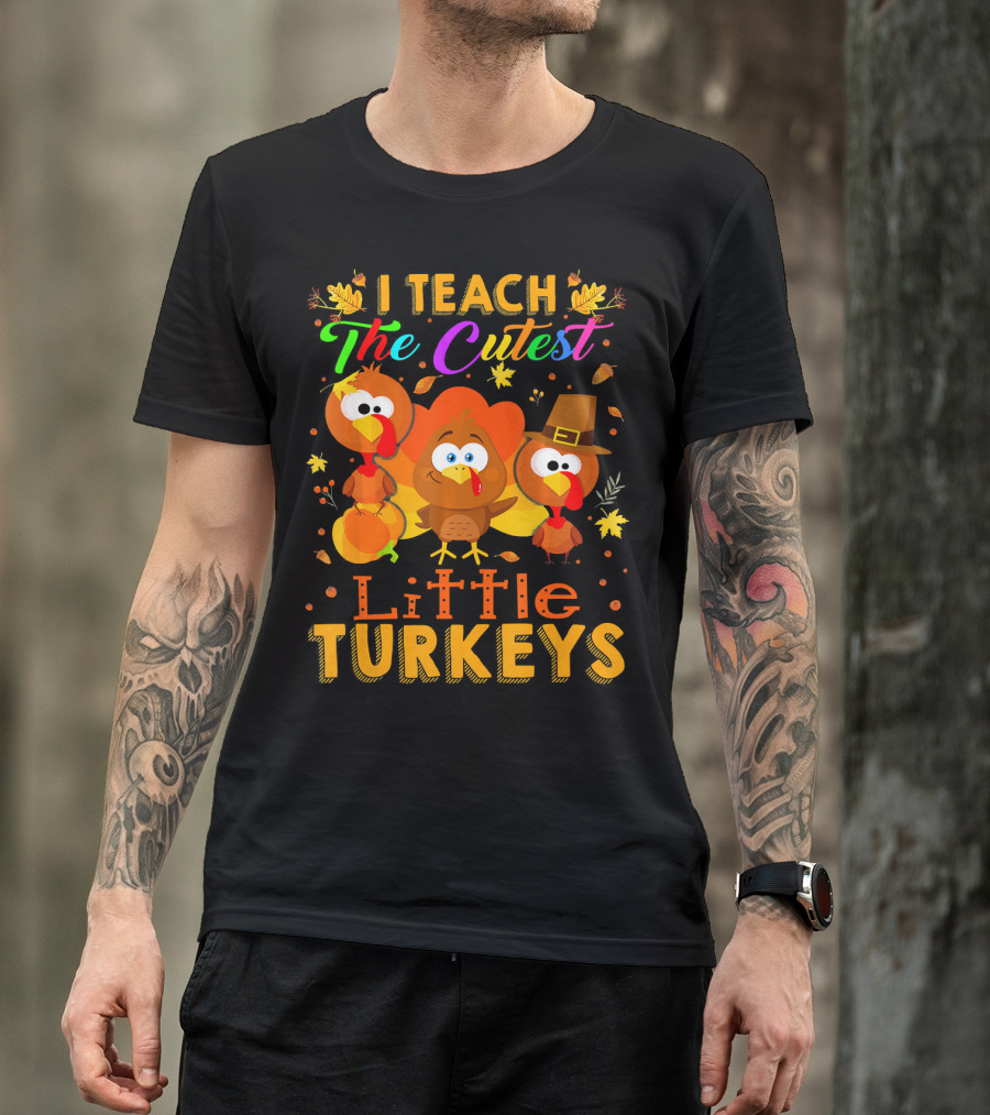 Thanksgiving Outfit I Teach The Cutest Little Turkeys T-Shirt