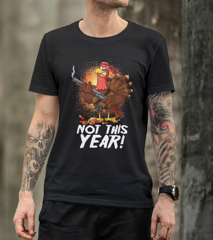 Not This Year Mercenary Turkey Funny Thanksgiving T-Shirt