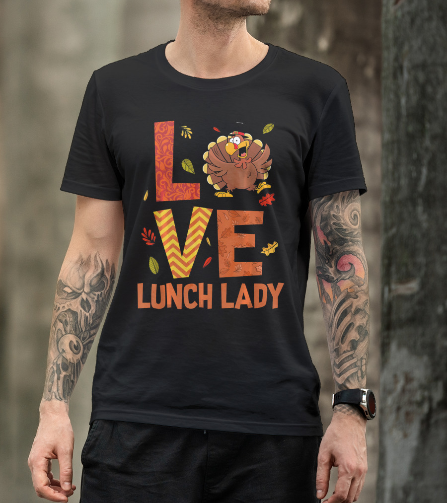LOVE Lunch Lady Turkey Autumn Fall Thanksgiving T-Shirt