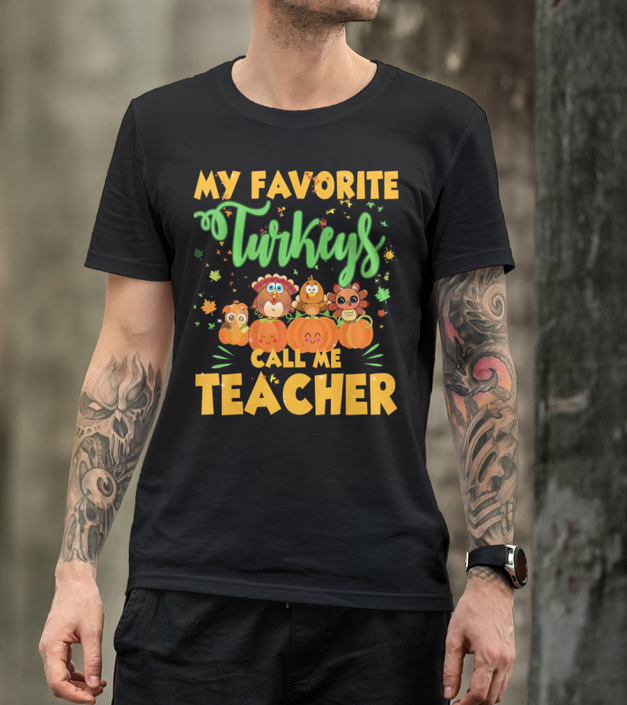My Favorite Turkeys Call Me Teacher Cute Harvest Pumpkins And Leaves T-Shirt