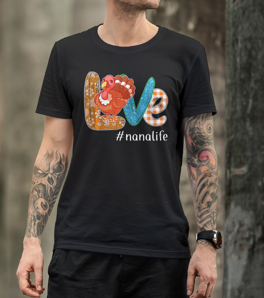 Thanksgiving Love Turkey #nanalife Nana Life Tu T-Shirt