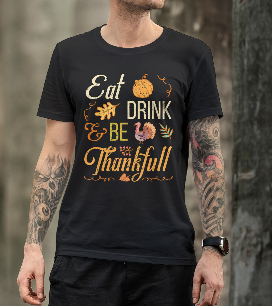 Eat Drink And Be Thankful Turkey Pumpkin Fall Leaves T-Shirt