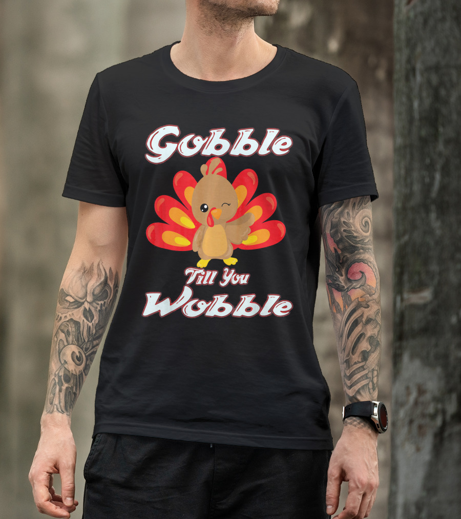 Gobble Till You Wobble Funny Turkey T-Shirt