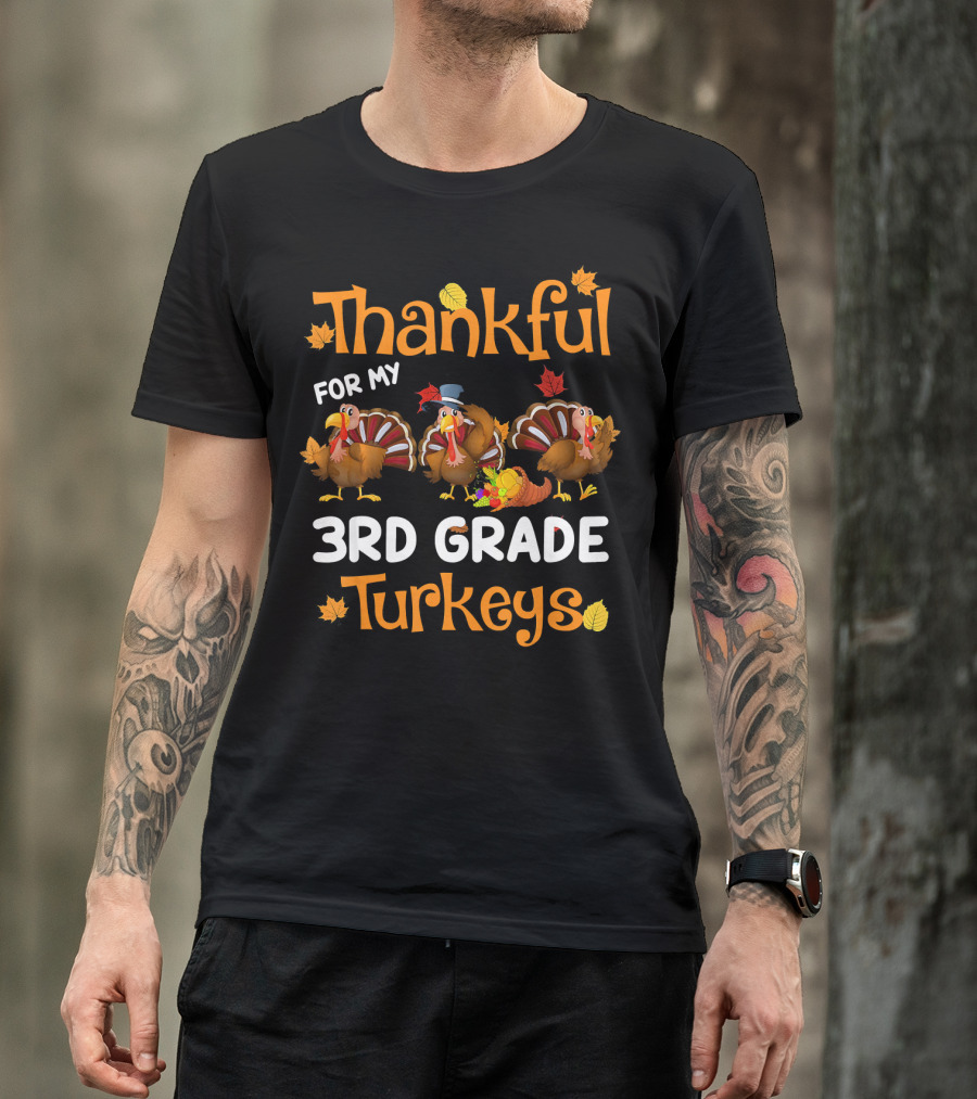 Thankful For My 3rd Grade Turkeys Teacher Thanksgiving T-Shirt