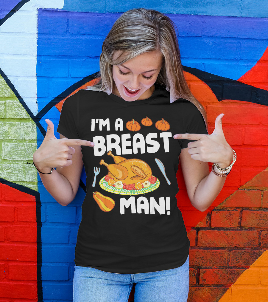 I'm A Breast Man Turkey Dish Eating Pumpkins Fall Decor T-Shirt