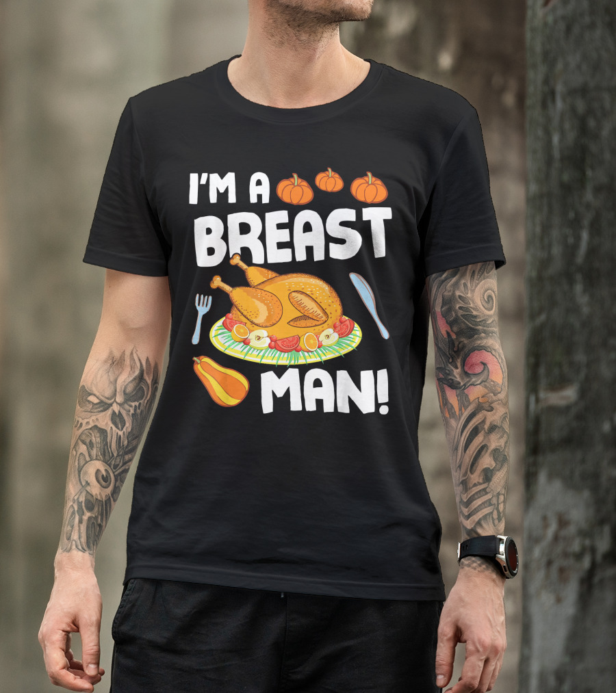 I'm A Breast Man Turkey Dish Eating Pumpkins Fall Decor T-Shirt