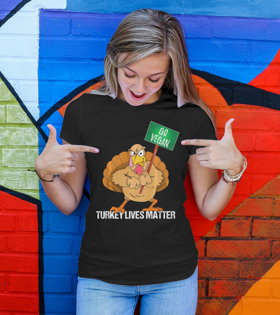 Go Vegan Turkey Lives Matter Thanksgiving T-Shirt